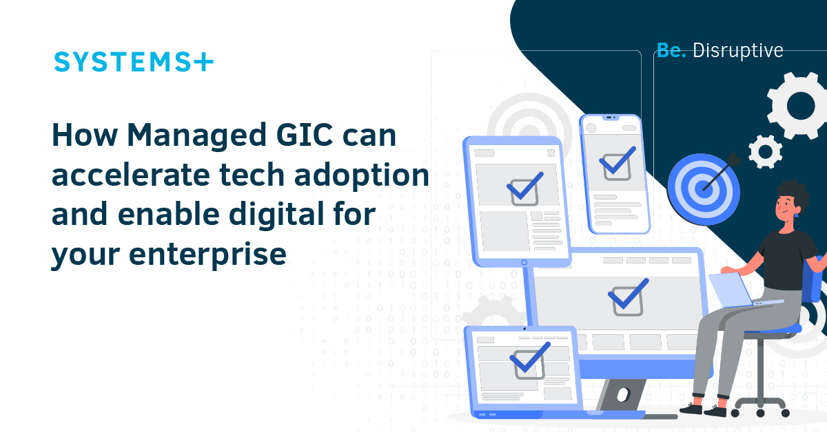 How Managed GIC can accelerate tech adoption and enable digital for your enterprise
