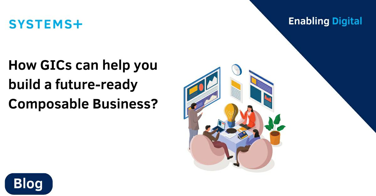 How GICs can help you build a composable business?