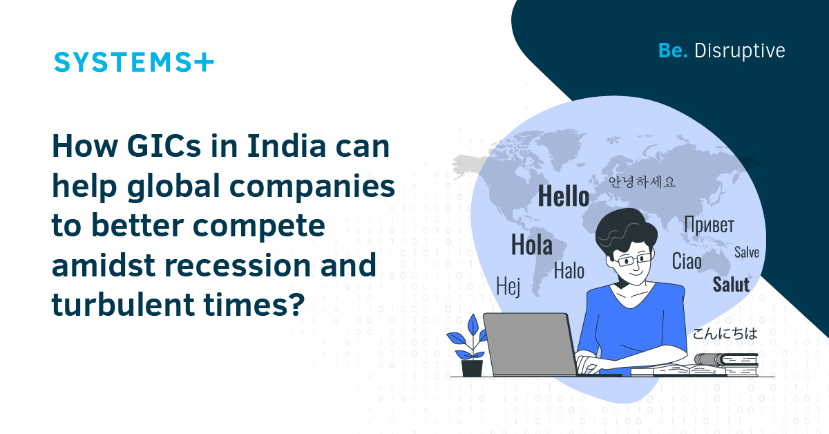 How GICs in India can help global companies to better compete amidst recession and turbulent times?